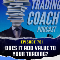 701 - Does It Add Value To Your Trading?