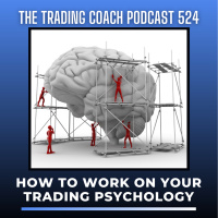 524 - How To Work on Your Trading Psychology 