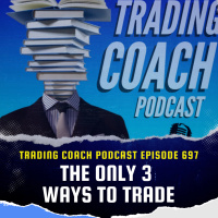 697 - The Only 3 Ways to Trade