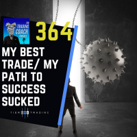 364 - My Best Trade/ My Path To Success SUCKED!