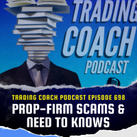 698 - Prop-firm Scams amp Need to Knows