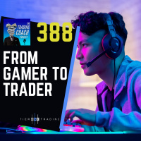 388 - From Gamer to Trader (amp everything inbetween)
