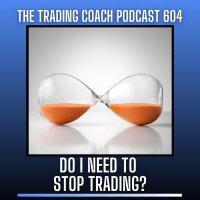 604 - Do I Need To Stop Trading?