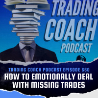 660 - How To Emotionally Deal With Missing Trades
