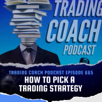 665 - How To Pick A Trading Strategy 