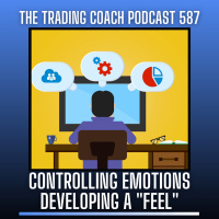 587 - Controlling Emotions amp Developing A Feel for the Markets
