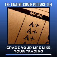 494 - Grading Your Life Like Your Trading 