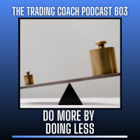 603 - Do More by Doing Less