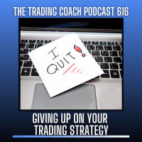 616 - Giving Up On Your Trading Strategy