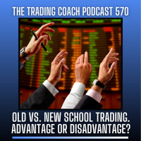 571 - Old vs. New School Trading: Advantage or Disadvantage?
