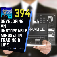 394 - Developing an Unstoppable Mindset in Trading amp Life