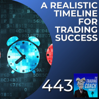 443 - A Realistic Timeline For Trading Success