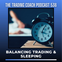 536 - Balancing Trading amp Sleep