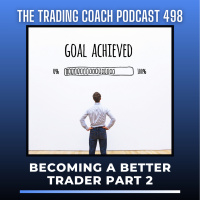 498 - Becoming A Better Trader Part 2