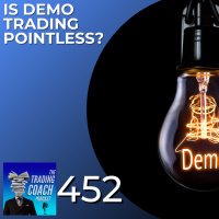 452 - Is Demo Trading Pointless?