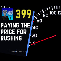 399 - I Rushed The Process amp Paid For It