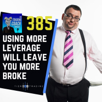 385 - Using More Leverage Will Leave You More Broke