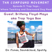 5: TrapYoga...Where twerking and Downward Dog Meet w/ Britteny Floyd-Mayo aka TrapYogaBae
