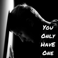 You Only Get One Life