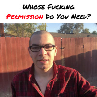 Whose Fucking Permission Do You Need?