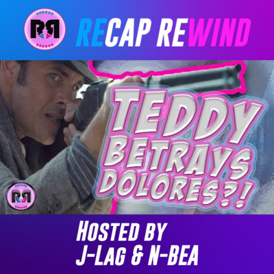 Westworld // Recap Rewind Podcast //