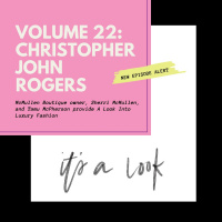 Volume 22: Christopher John Rogers, McMullen Boutique owner, Sherri McMullen, and Tamu McPherson provide A Look Into Luxury Fashion