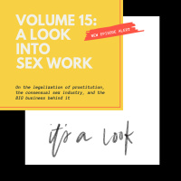 Volume 15: A Look Into Sex Work: On the legalization of prostitution, the consensual sex industry, and the BIG business behind it