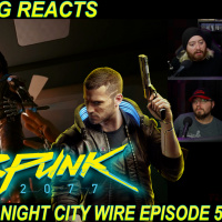 Night City Wire Episode 5 - TLG REACTS