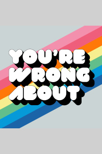 Youre Wrong About...