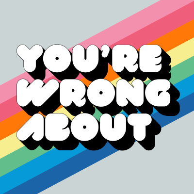 Youre Wrong About...