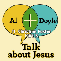 Al + Doyle Talk about Jesus ft Christine Foster Pt 3