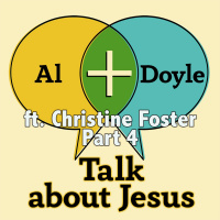 Al + Doyle Talk about Jesus ft Christine Foster pt4