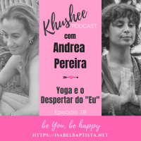 Episódio 18 - O Yoga e o Despertar do EU com Andrea Pereira