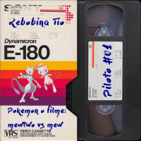 Rebobina Tio #01 - Pokémon o filme: mewtwo vs mew
