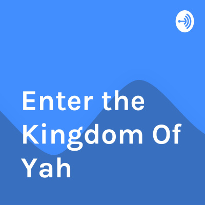 Enter The Kingdom Of Yah