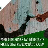 Porque Delegar É Tão Importante E Porque Muitas Pessoas Não O Fazem