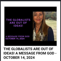 THE GLOBALISTS ARE OUT OF IDEAS! A MESSAGE FROM GOD - OCTOBER 14, 2024