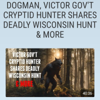 DOGMAN, VICTOR GOVT CRYPTID HUNTER SHARES DEADLY WISCONSIN HUNT amp MORE
