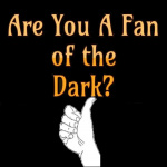 Are You A Fan Of The Dark? Podcast