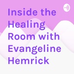 Inside The Healing Room With Evangeline Hemrick