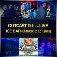 OUTCAST DJs - LIVE @ ICE BAR (Минск)[01.01.2015]