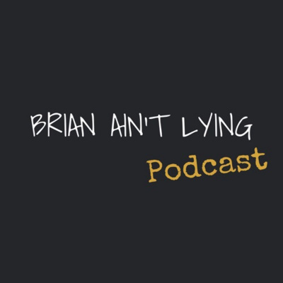 Brian Aint Lying Podcast