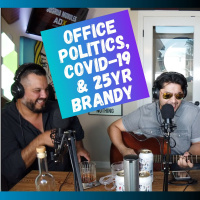 We chat Office Politics, COVID-19, and drink a 25yr old Brandy. 