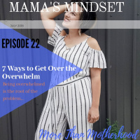 Ep.22: 7 Ways To Get OVER The Overwhem