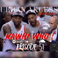 KAWHI WHO ! episode 51