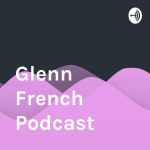 Glenn French Podcast