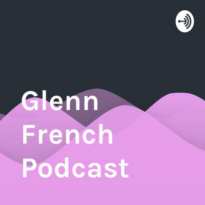Glenn French Podcast