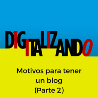 Motivos para tener un blog - Parte 2