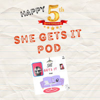 Happy 5th Anniversary To SHE Gets It Pod