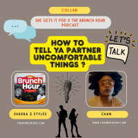 The Brunch Hour Podcast Collab: How To Tell Ya Partner Uncomfortable Things?